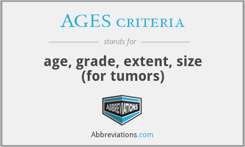 AGES criteria - age, grade, extent, size (for tumors)